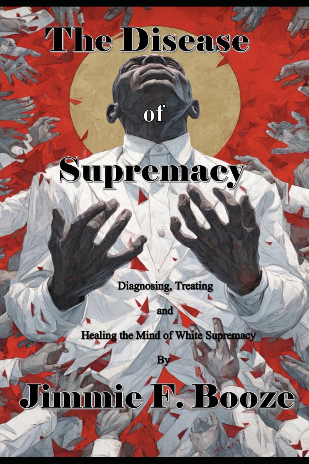 The Disease of Supremacy: Diagnosing, Treating, and Healing the Mine of White Supremacy
