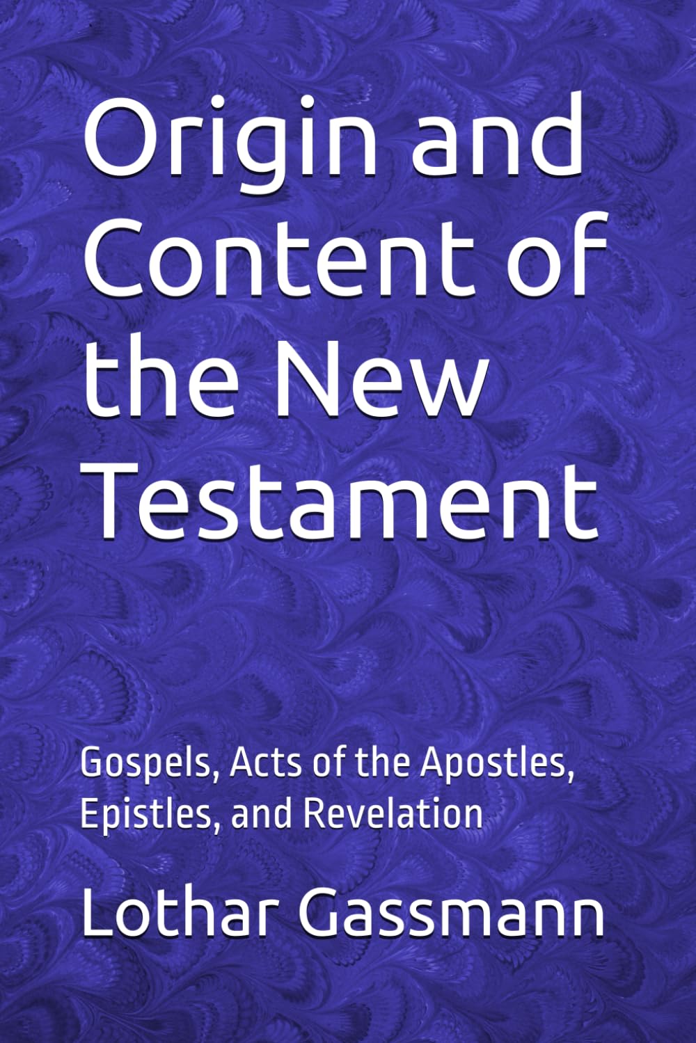 Origin and content of the New Testament: Gospels, Acts of the Apostles, Epistles, and Revelation
