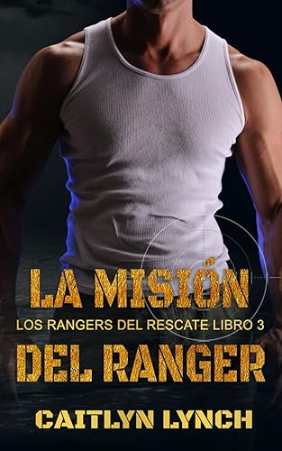 La Misión del Ranger: Los Rangers del Rescate Libro 3