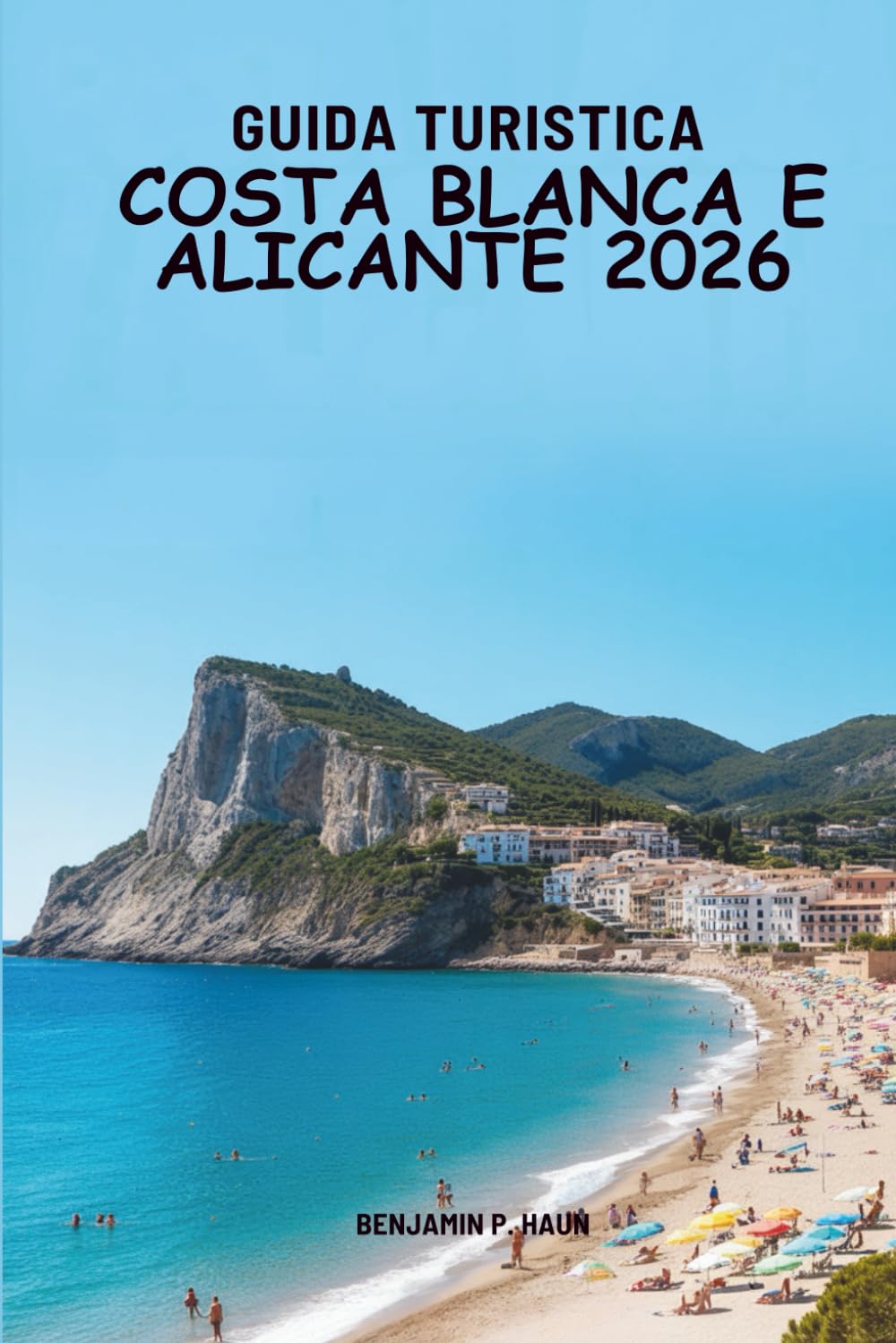 GUIDA TURISTICA COSTA BLANCA E ALICANTE 2026: a scoperta dei caldi angoli mediterranei della Spagna