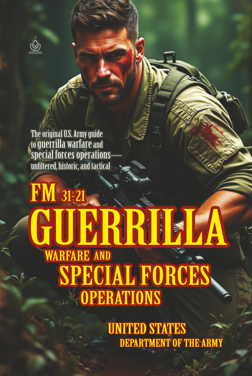 FM 31-21 Guerrilla Warfare and Special Forces Operations: [Annotated] The U.S. Army Field Manual on Unconventional Warfare