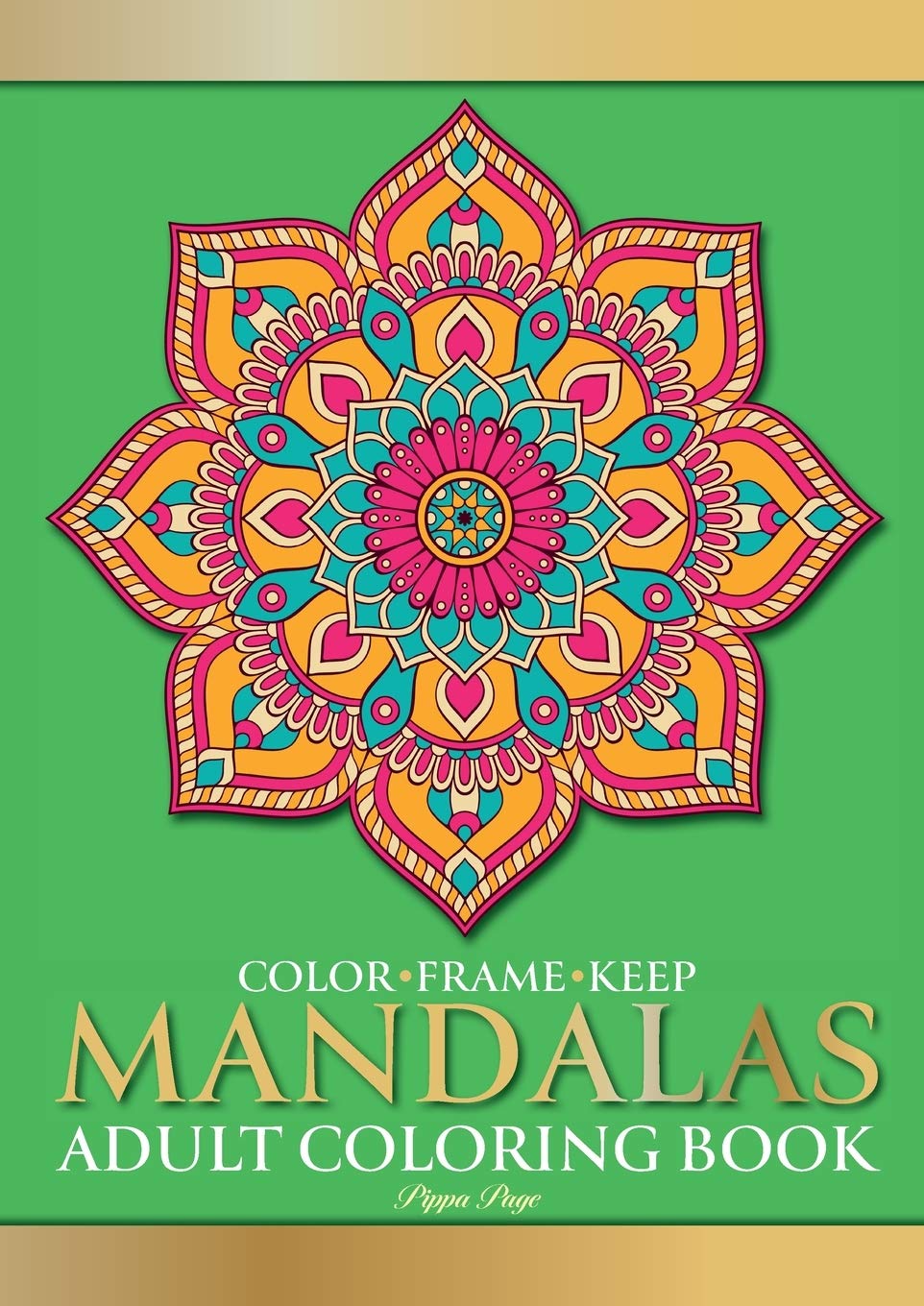 Color Frame Keep: Adult Coloring Book MANDALAS: Relaxation And Stress Relieving Beautiful, Mindfulness Mandalas