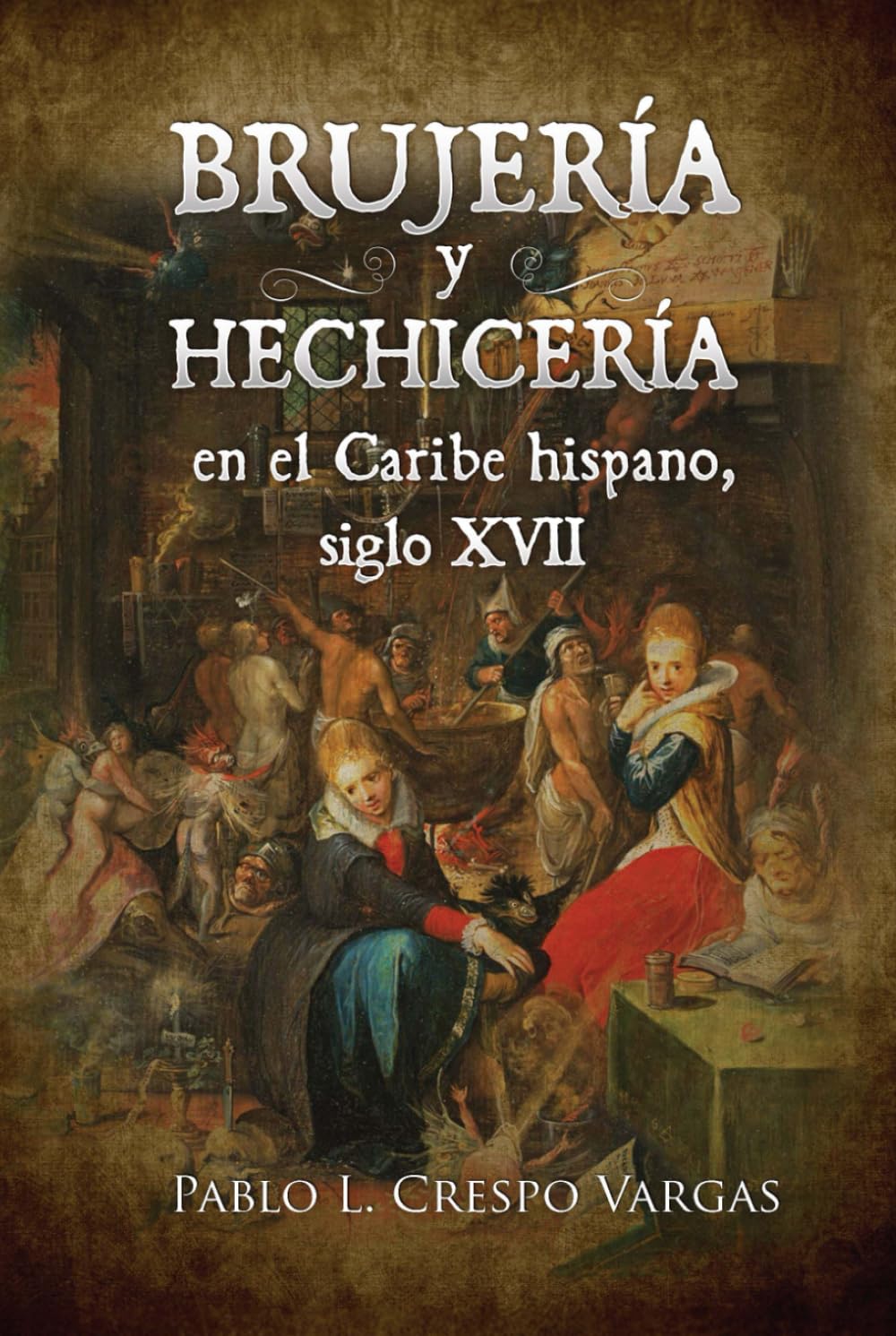 Brujería y hechicería en el Caribe hispano, siglo XVII: Inquisición e imaginario, volumen II (Spanish Edition)