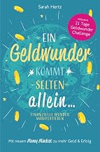 Ein Geldwunder kommt selten allein – Finanzielle Wunder manifestieren: Mit neuem Money Mindset zu mehr Geld und Erfolg