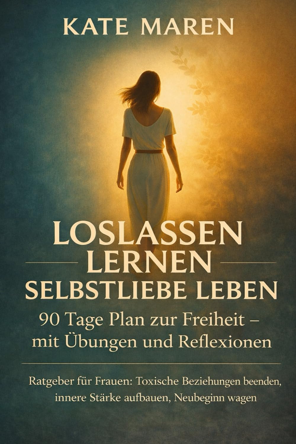 Loslassen lernen - Selbstliebe leben: Ratgeber für Frauen: Toxische Beziehungen beenden, innere Stärke aufbauen, Neubeginn wagen