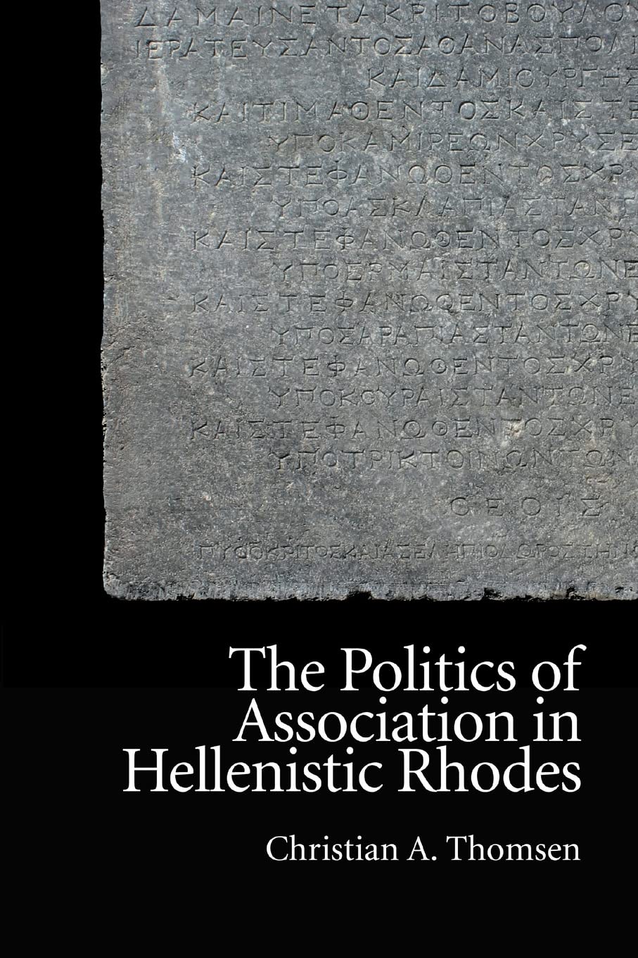 The Politics of Association in Hellenistic Rhodes (New Approaches to Ancient Greek Institutional History)