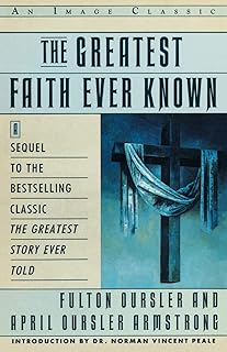 The Greatest Faith Ever Known: The Story of the Men Who First Spread the Religion of Jesus and of the Momentous Times in Which They Lived