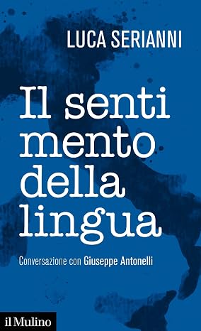 Luca Serianni, Giuseppe Antonelli - Il sentimento della lingua (2019)