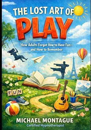 The Lost Art of Play by Michael Montague