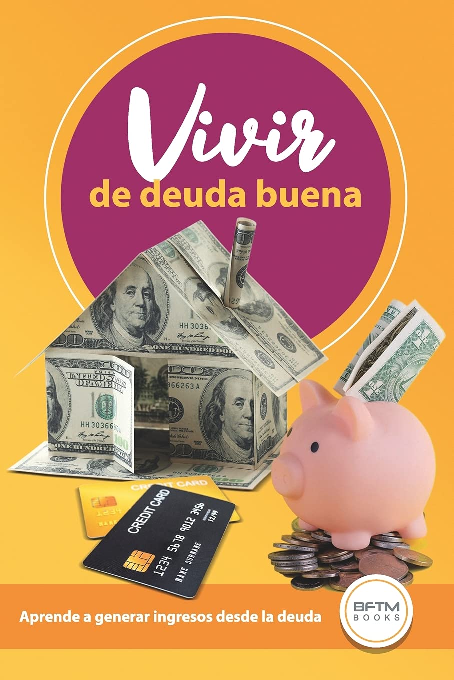Vivir de Deuda Buena: Aprende a Generar Ingresos Desde La Deuda