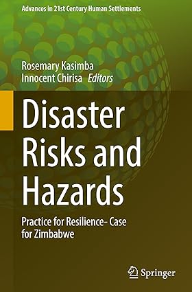 Disaster Risks and Hazards: Practice for Resilience- Case for Zimbabwe (Advances in 21st Century Human Settlements)