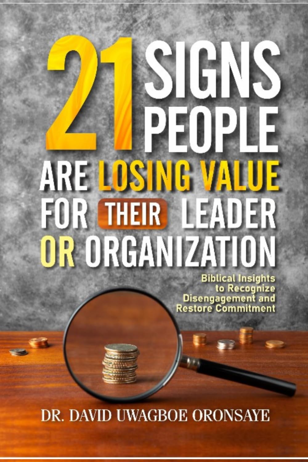 21 Signs People Are Losing Value for Their Leader or Organization: Biblical Insights to Recognize Disengagement and Restore Commitment
