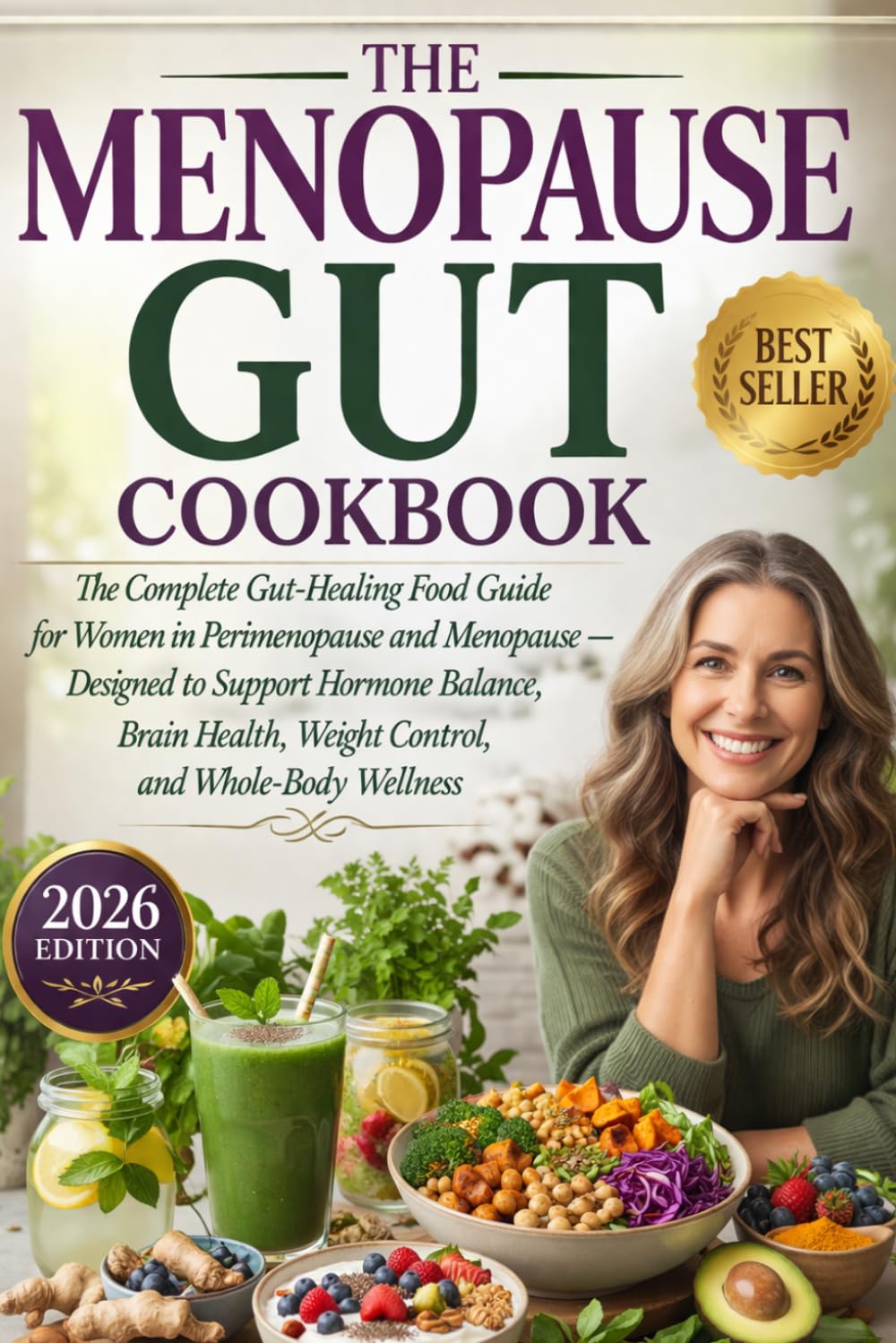 The Menopause Gut Cookbook: The Complete Gut-Healing Food Guide for Women in Perimenopause and Menopause — Designed to Support Hormone Balance, Brain Health, Weight Control, and Whole-Body Wellness
