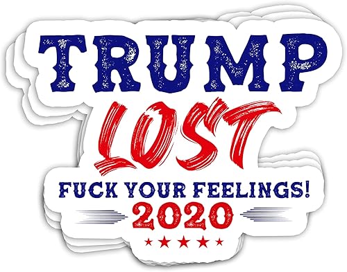 Trump Lost 2020 Fuck Your Feeling - Calcomanías de 4 x 3 para laptop, ventana, automóvil, parachoques, casco, botella de agua (3 unidades/paquete)