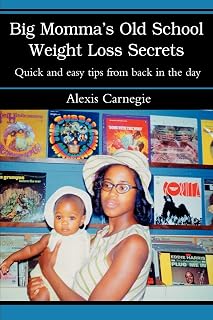Big Momma's Old School Weight Loss Secrets: Quick and easy tips from back in the day
