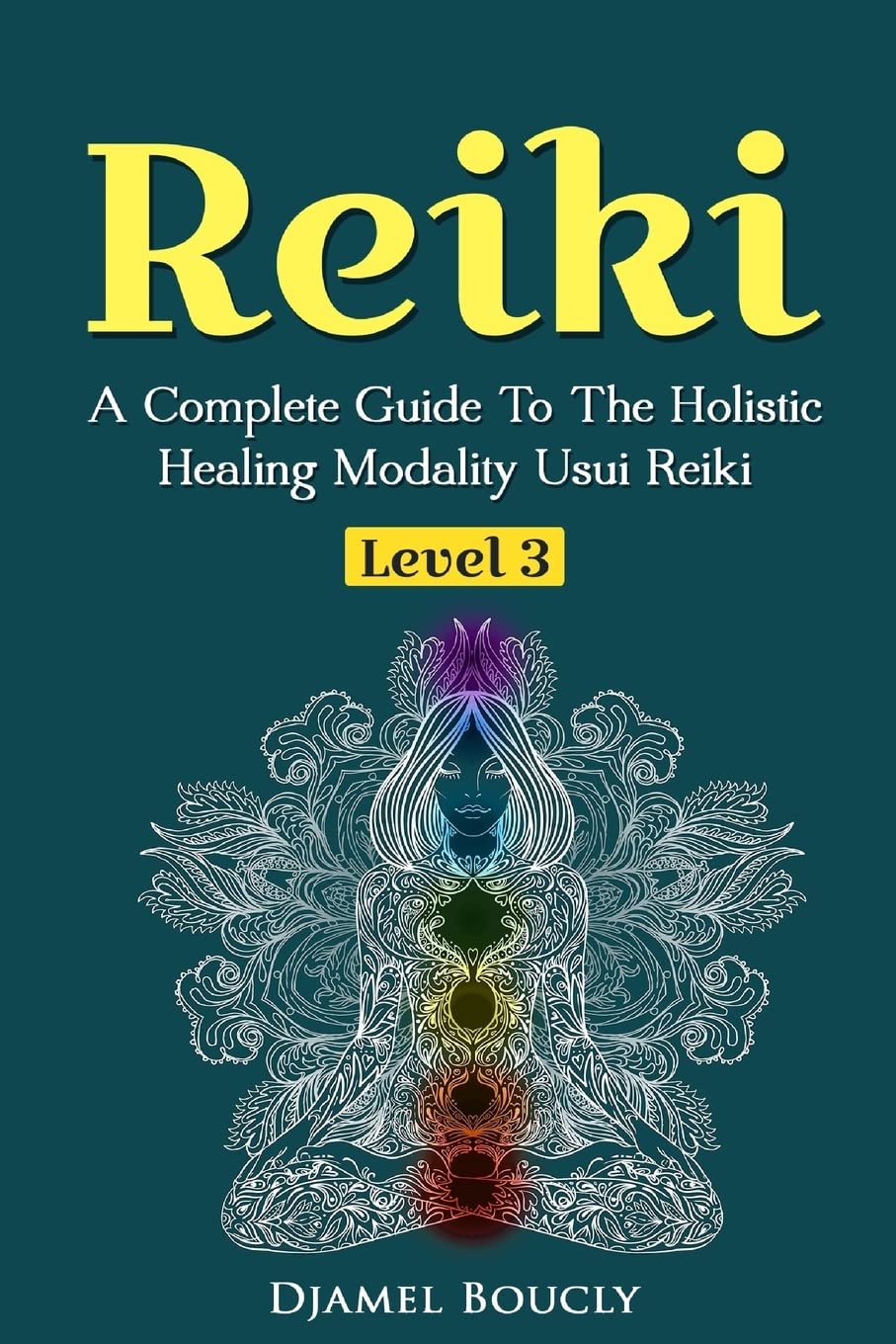 Reiki Level 3 / Master A Complete Guide To The Holistic Healing Modality Usui Reiki: Level 3 / Master A Complete Guide To The Holistic Healing Modality Usui Reiki Level: Volume 3 (Usui Reiki Manual)