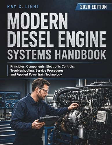Modern Diesel Engine Systems Handbook: Principles, Components, Electronic Controls, Troubleshooting, Service Procedures, and Applied Powertrain Technology
