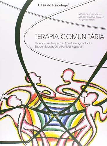 Terapia Comunitária: Tecendo Redes Para a Transformação Social - Saúde, Educação e Políticas Públicas