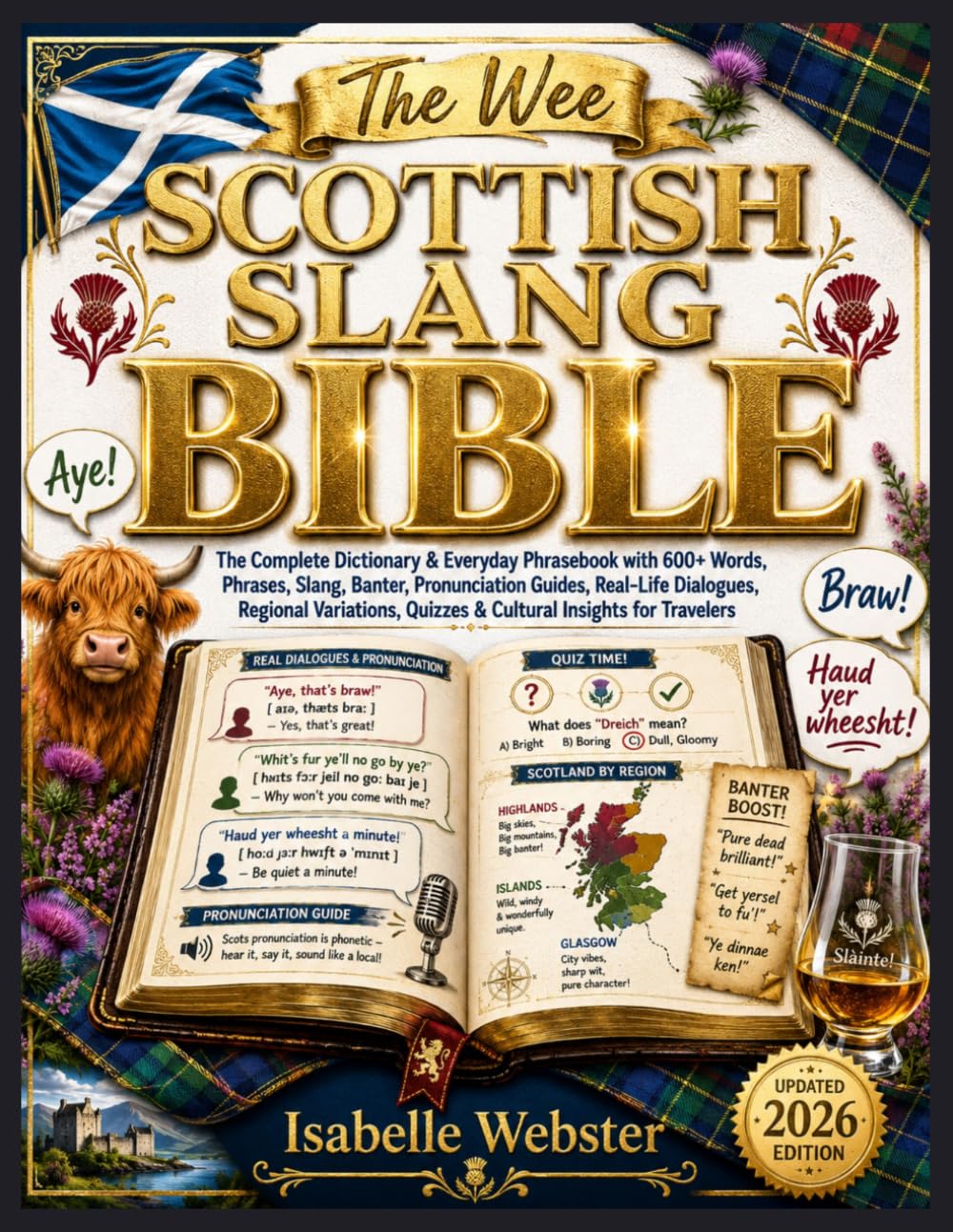 The Wee Scottish Slang Bible: The Complete Dictionary & Everyday Phrasebook with 600+ Words, Phrases, Slang, Banter, Pronunciation Guides, Real-Life ... for Travelers (THE ILLUSTRATED GUIDE SERIES)