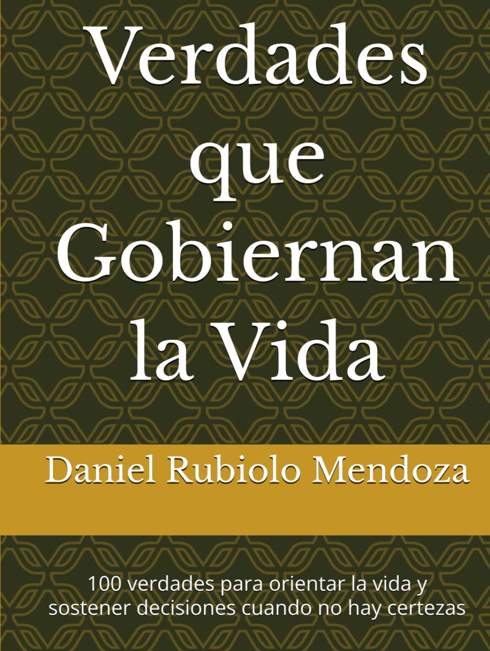 Verdades que Gobiernan la Vida: 100 verdades para orientar la vida y sostener decisiones cuando no hay certezas