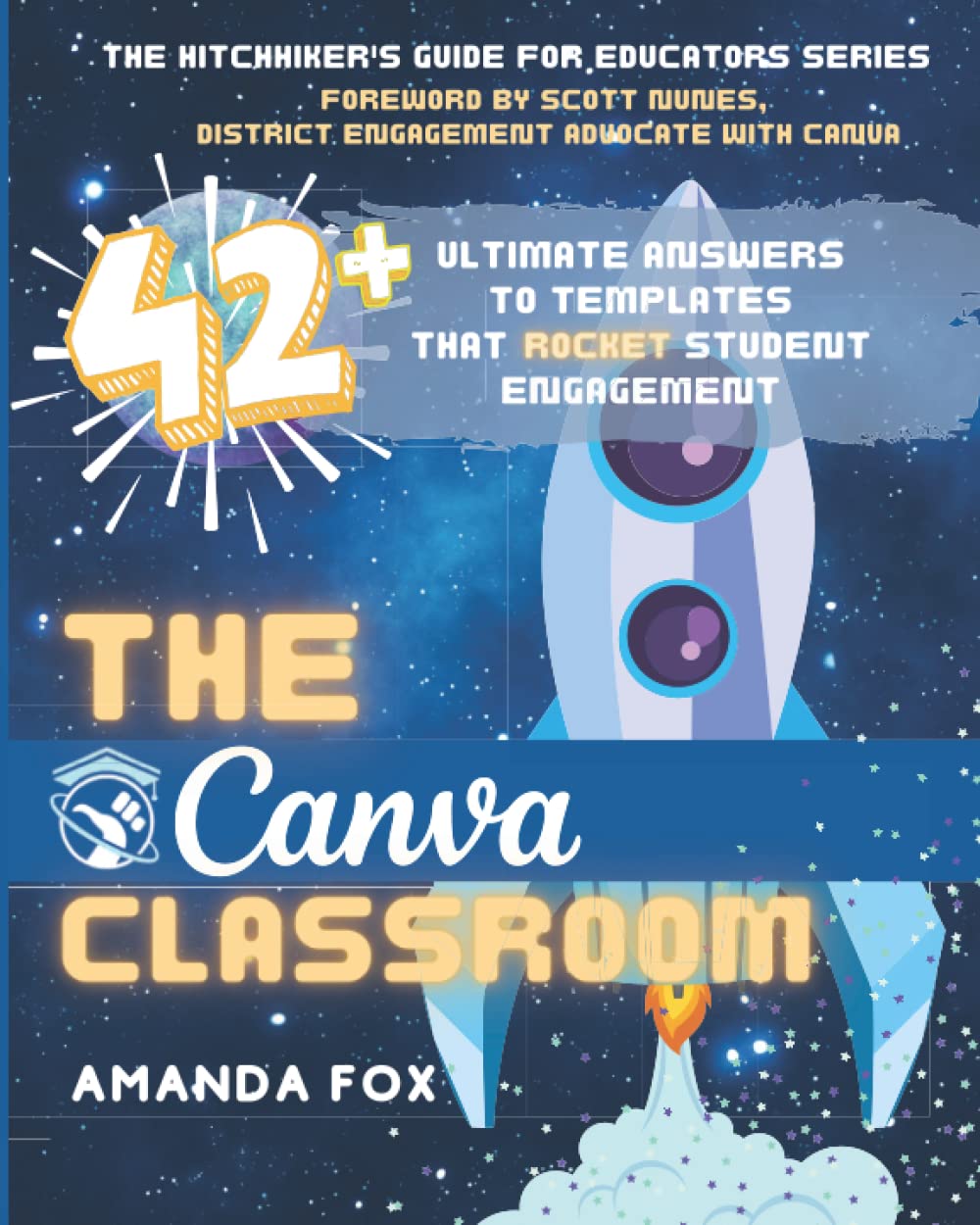 The Canva Classroom: 42 Ultimate Answers to Templates that Rocket Student Engagement (The Hitchhiker's Guide for Educators Series) Paperback – 14 April 2022