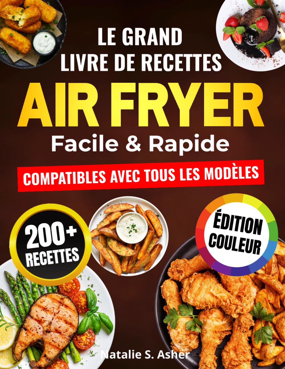 Couverture : Le Grand Livre de Recettes Air Fryer – Facile & Rapide: 200 Plats Sains, Croustillants et Inratables pour Tous les Jours - Compatibles avec Tous les Modèles [Édition Couleur]