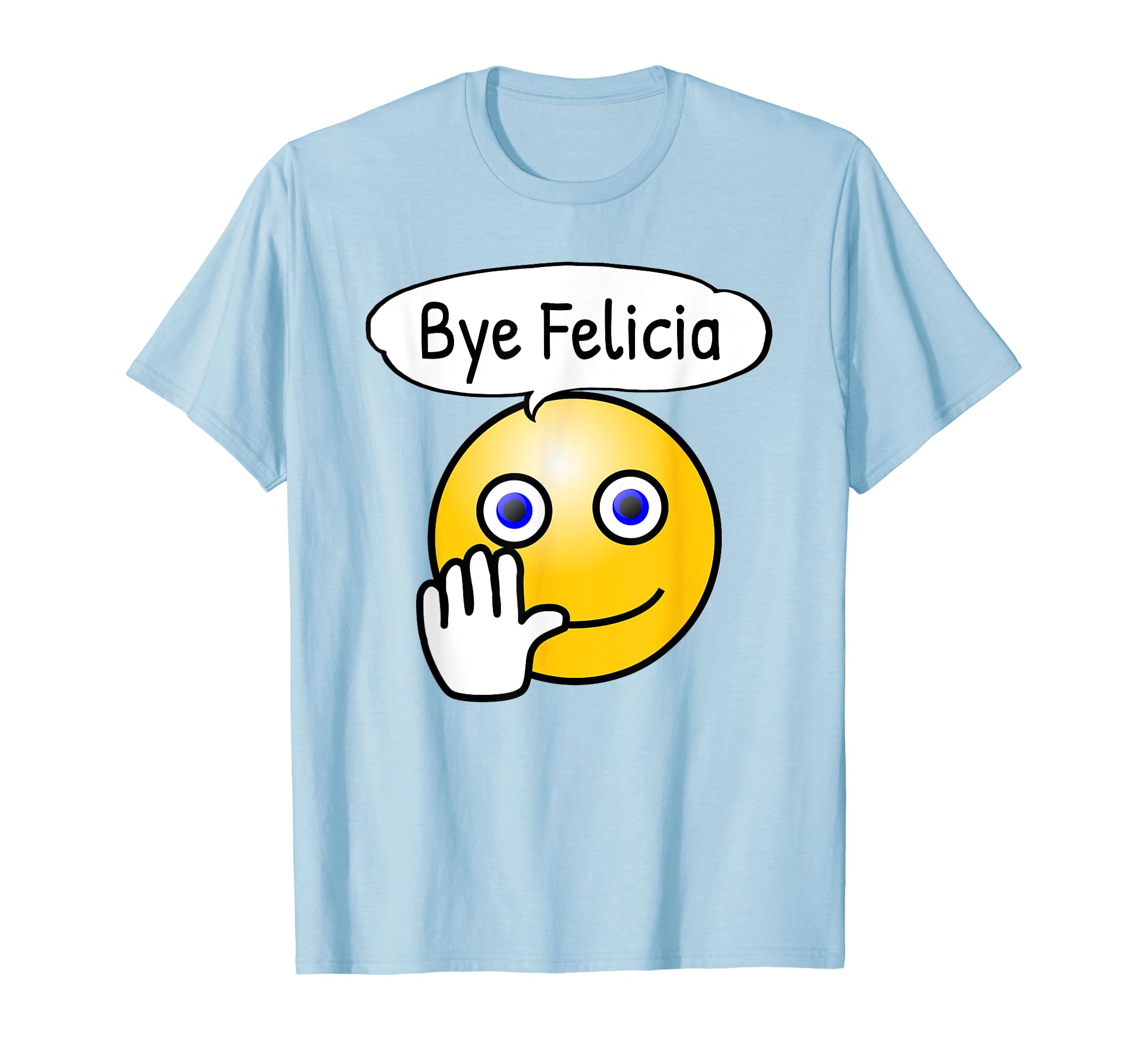 Bye Felicia Shirt Co.Bye Felicia T Shirt T-ShirtOEKO-TEX STANDARD 100