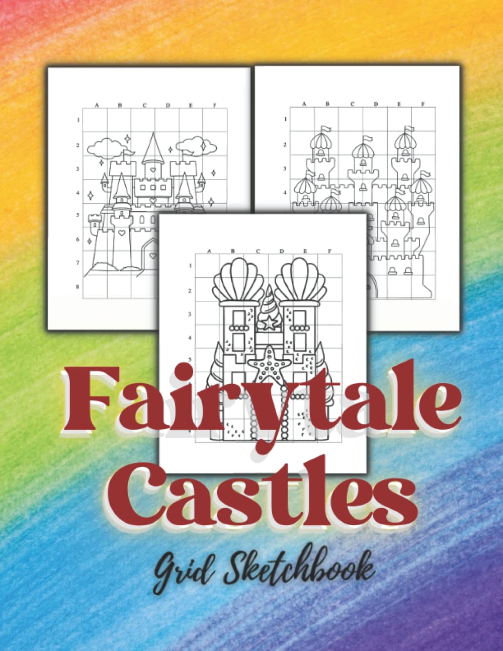 Fairytale Castles Grid Sketchbook: Learn How to Draw Imaginative Fantasy Castles by Grid Copy Method to Promote Accuracy and Symmetry in Sketching for Beginners