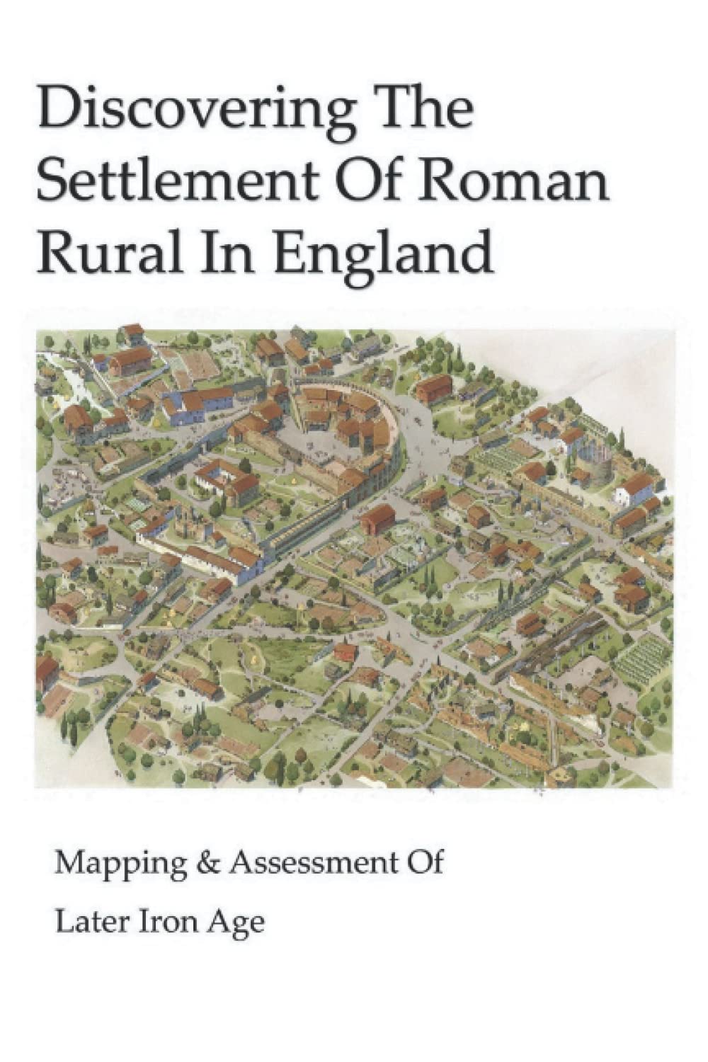 Discovering The Settlement Of Roman Rural In England: Mapping & Assessment Of Later Iron Age