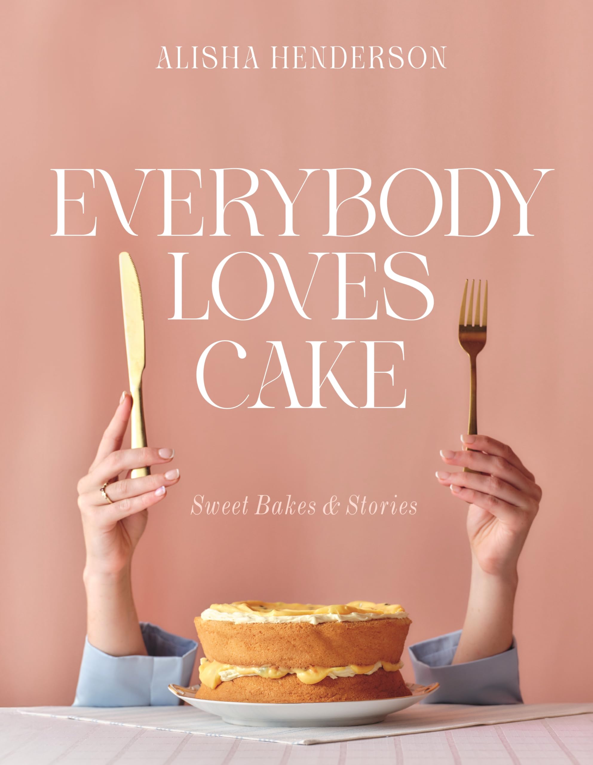 Everybody Loves Cake: Sweet Bakes & Stories
