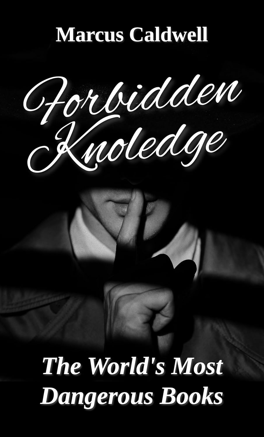 Forbidden Knowledge Inside the World’s Most Dangerous Books From The