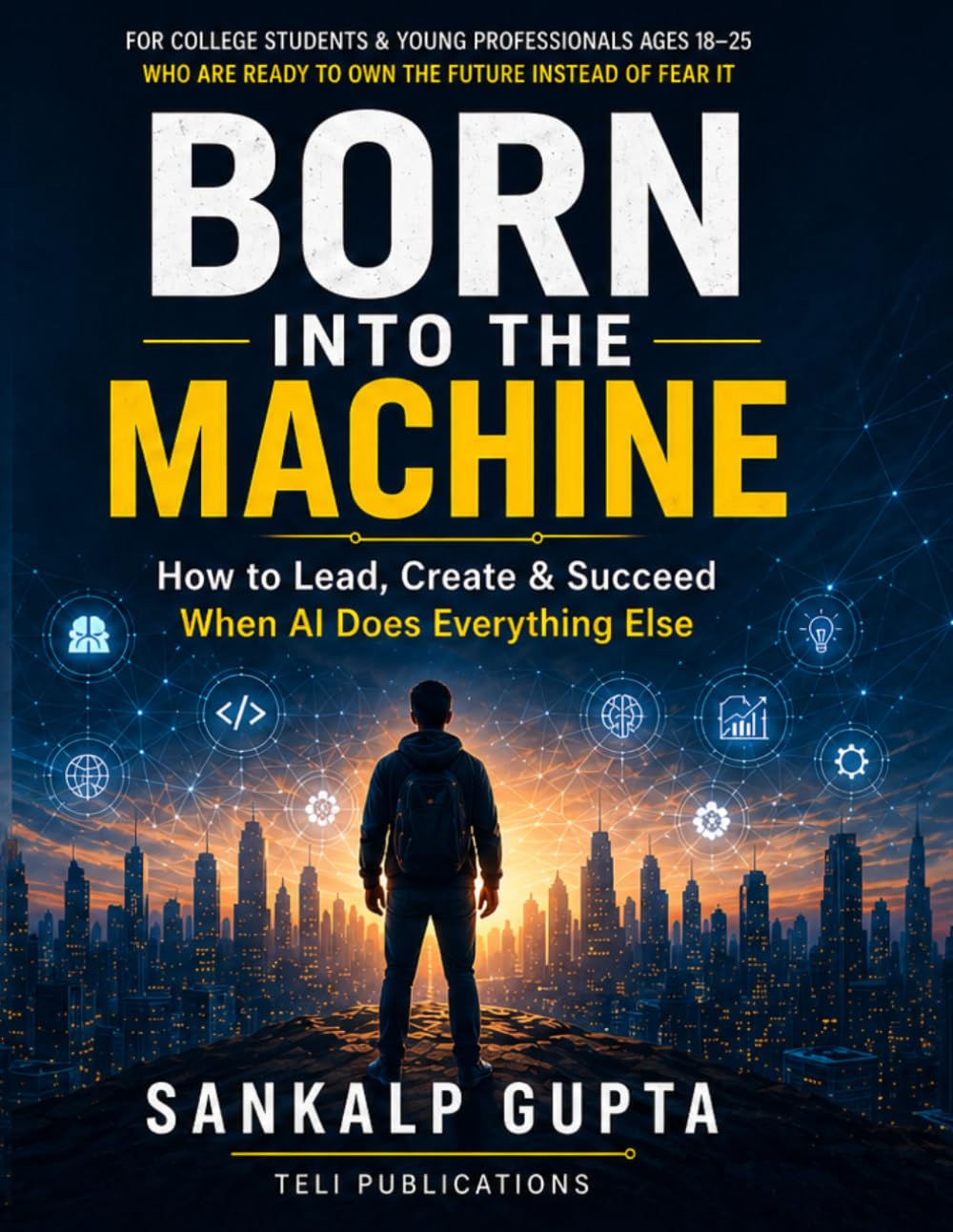 Born Into the Machine: How to Lead, Create, and Succeed When AI Does Everything Else: 10 (The AI Masterclass Series)