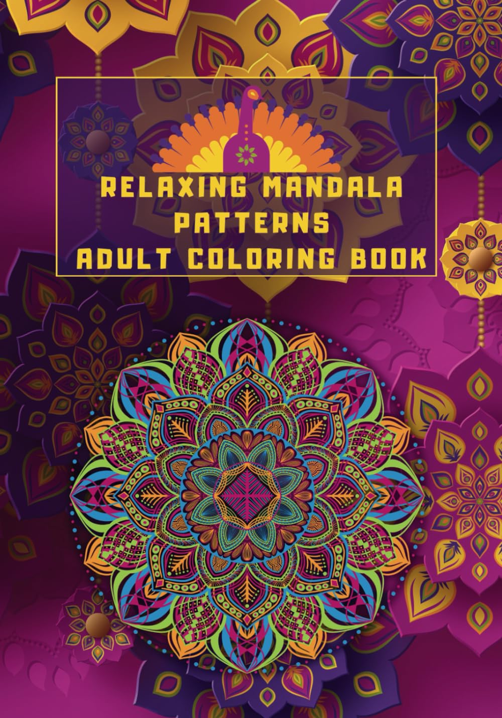 Relaxing Mandala Patterns Adult Coloring Book: Stress Relieving Mandala, Anxiety Relief Coloring Pages.: Calm Your Mind and Unwind with Beautiful ... and Stress Relief (Serenity Mandala Series)