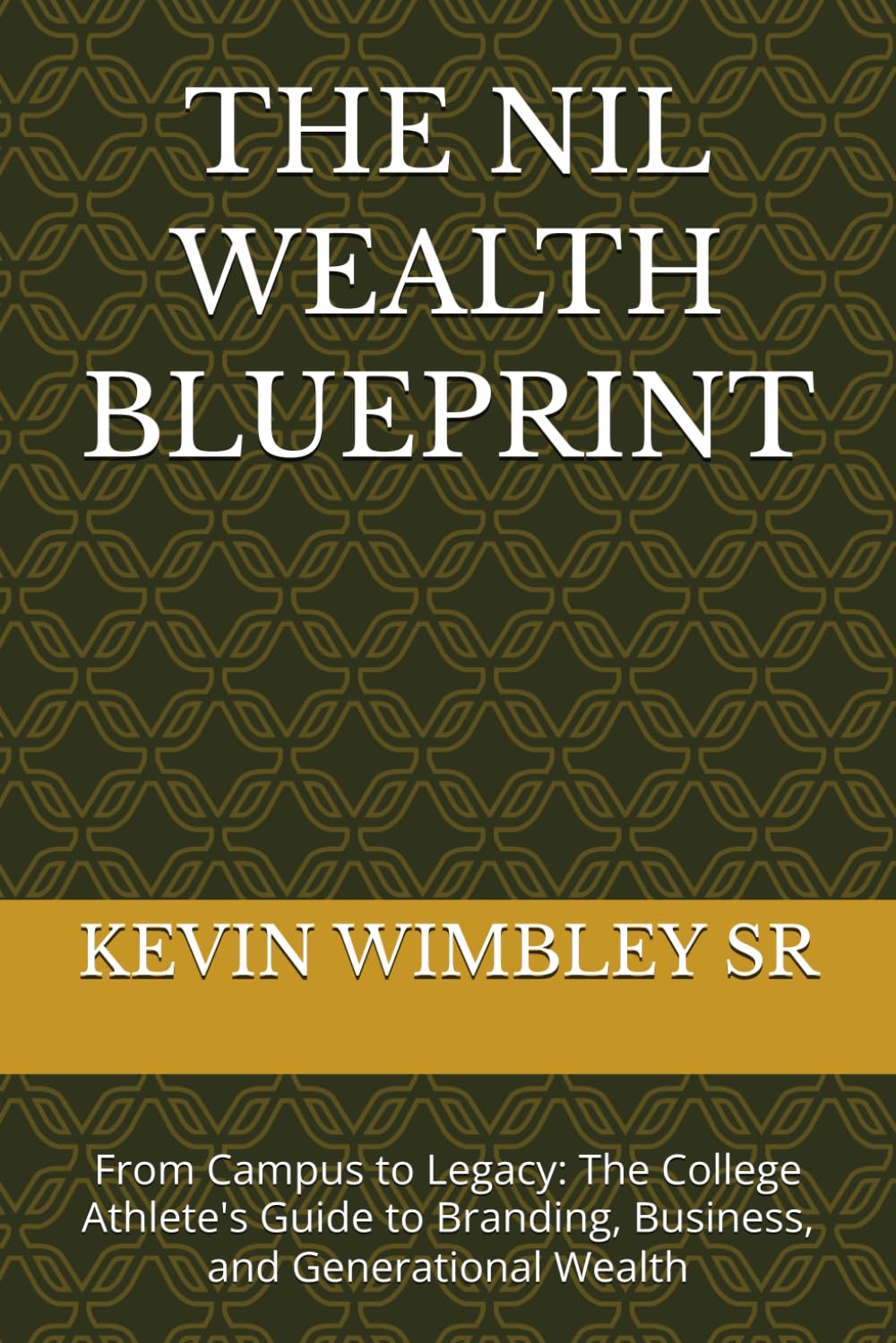 THE NIL WEALTH BLUEPRINT: From Campus to Legacy: The College Athlete's Guide to Branding, Business, and Generational Wealth