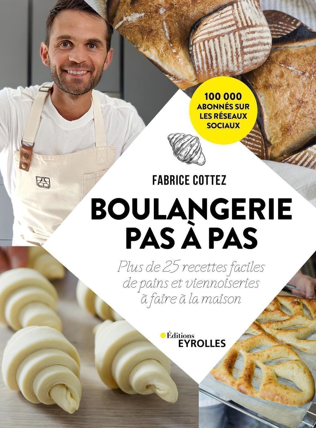 Boulangerie pas à pas: Plus de 25 recettes faciles de pains et viennoiseries à faire à la maison