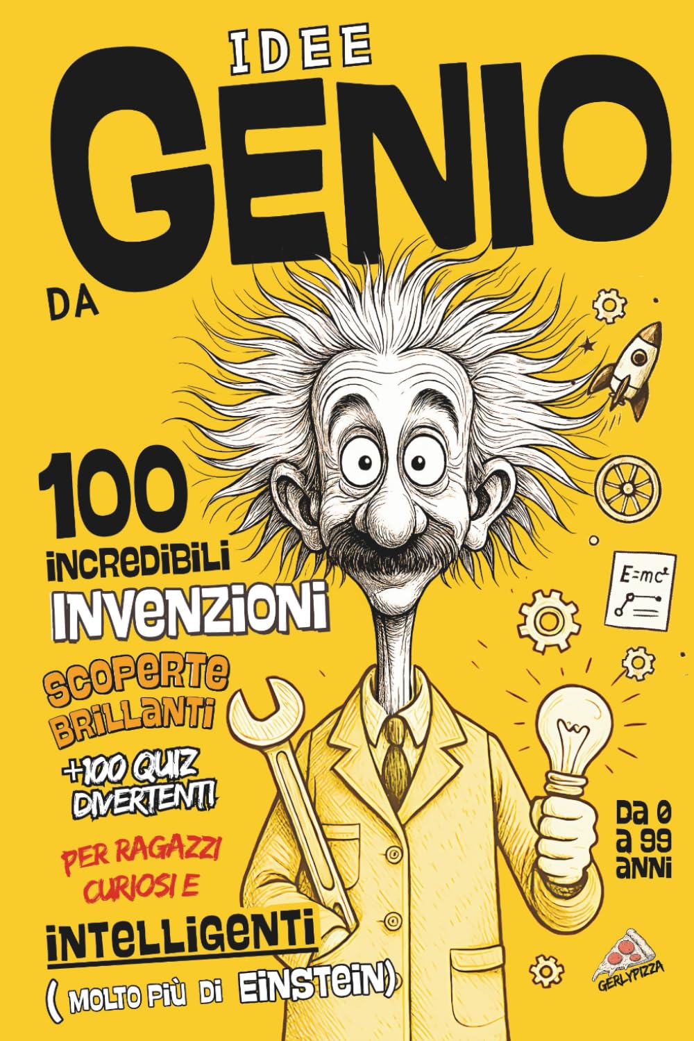 Idee da Genio - 100 Incredibili INVENZIONI: Scoperte Brillanti +100 Quiz Divertenti per Ragazzi Curiosi e Intelligenti (molto più di Einstein) (Il Genio sei Tu!)