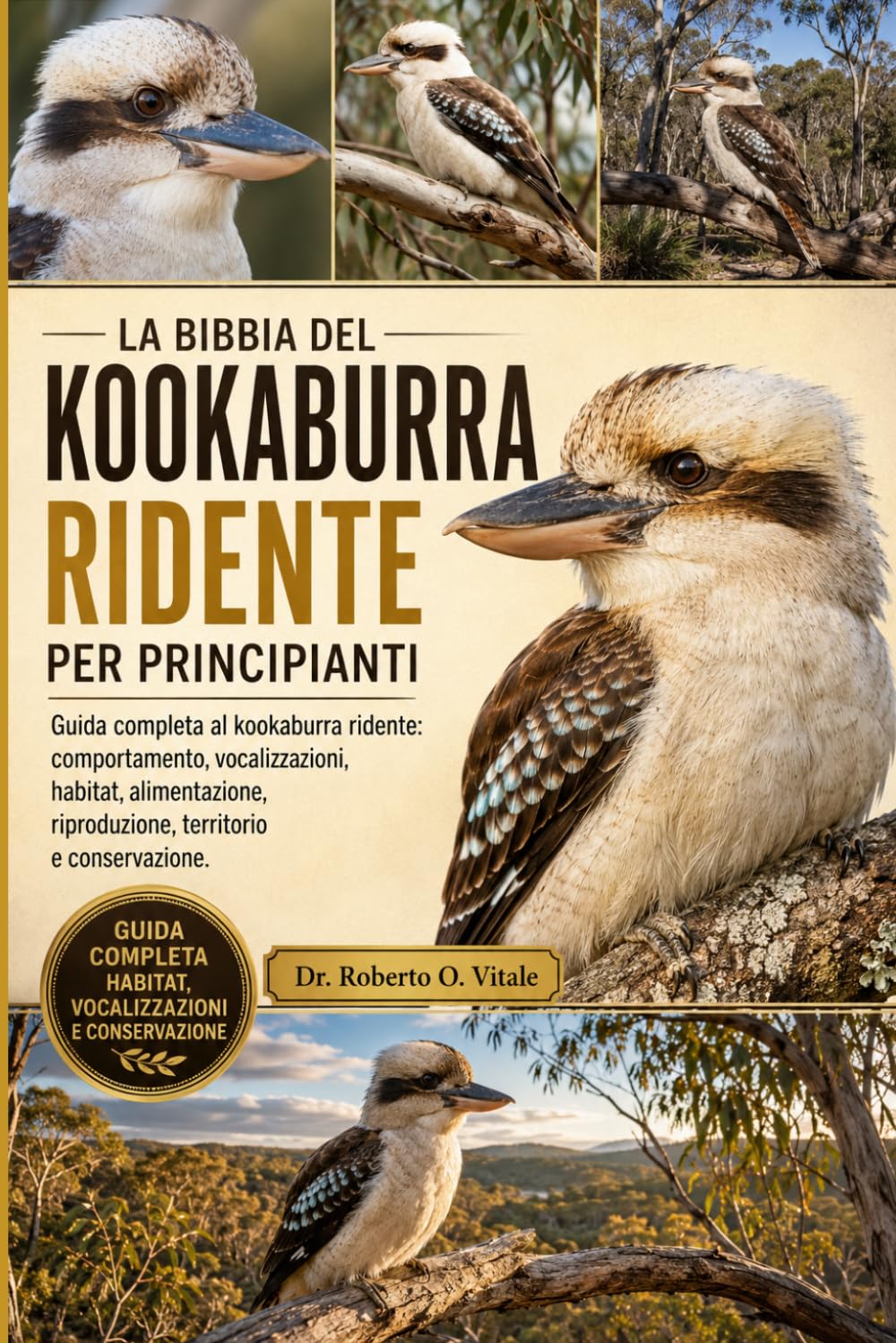 LA BIBBIA DEL KOOKABURRA RIDENTE PER PRINCIPIANTI: Guida completa al kookaburra ridente: comportamento, vocalizzazioni, habitat, alimentazione, riproduzione, territorio e conservazione.