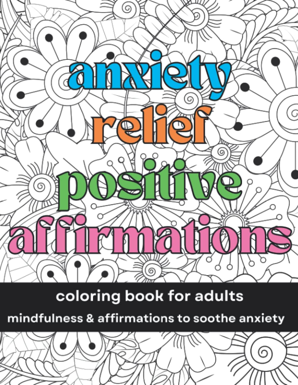 Anxiety Relief Positive Affirmations Colouring Book for Adults: Mindfulness & Affirmations to Soothe Anxiety