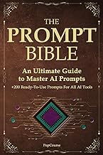 The Prompt Bible: The Ultimate Guide to Mastering AI Prompting | 200+ Ready-to-Use Prompts for All AI Tools.