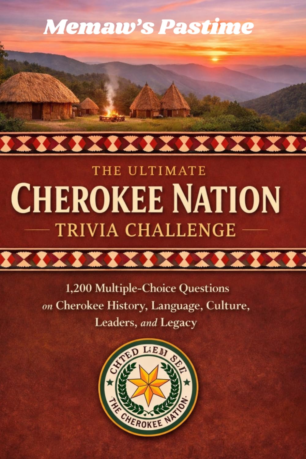 The Ultimate Cherokee Nation Trivia Challenge: 1,200 Multiple-Choice Questions on Cherokee History, Language, Culture, Leaders, and Legacy