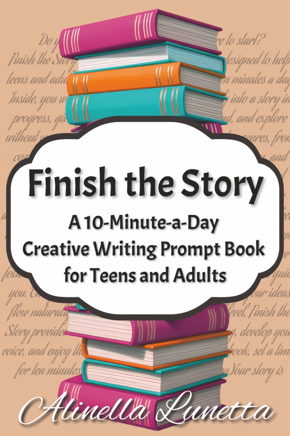 Finish the Story: A Creative Writing Prompt Book with 150 Prompts for Teens and Adults to Spark Creativity and Beat Writer’s Block in 10 Minutes a Day