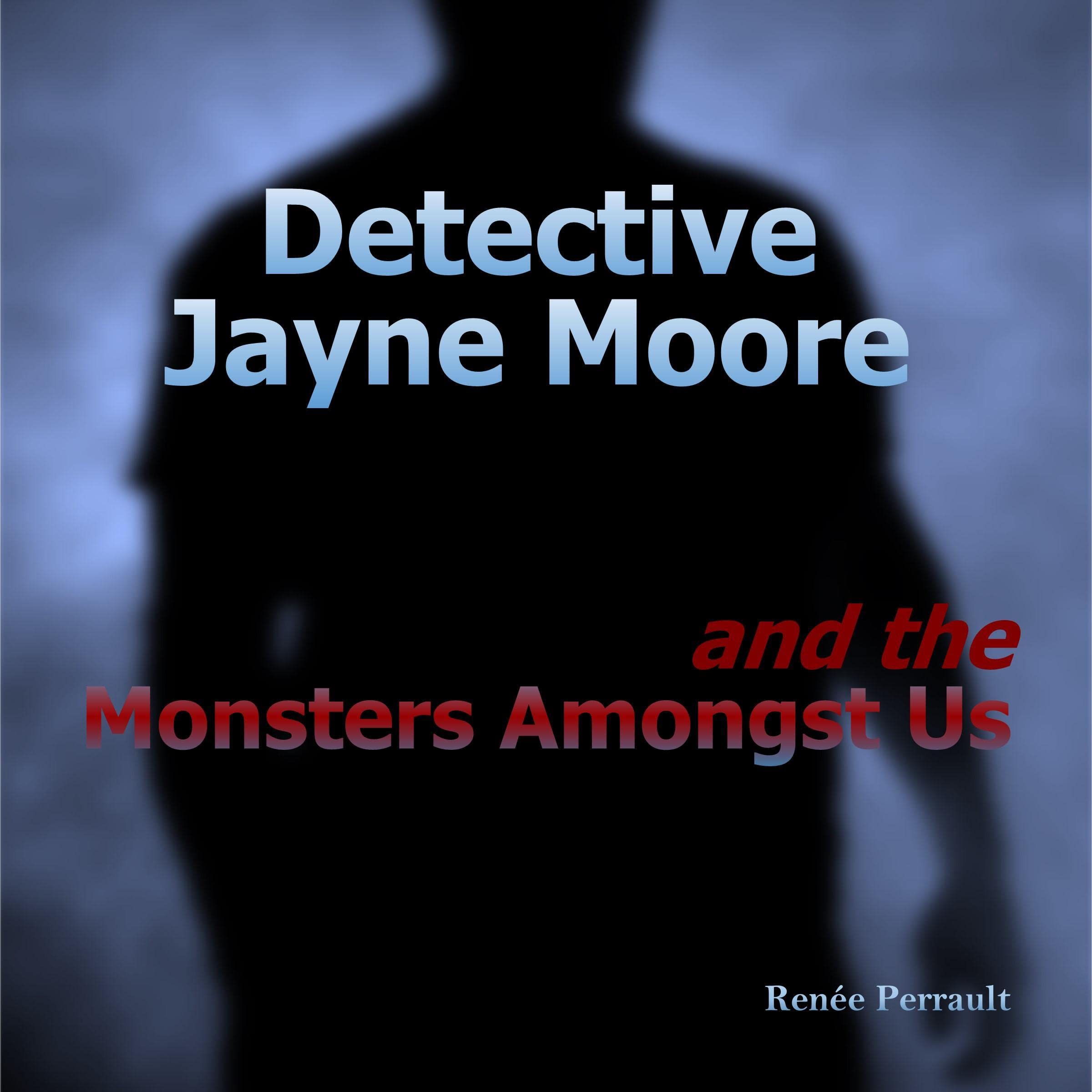 Detective Jayne Moore and the Monsters Amongst Us