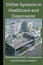 Chiller Systems in Healthcare and Cleanrooms: Maintaining Strict Temperature and Humidity Control