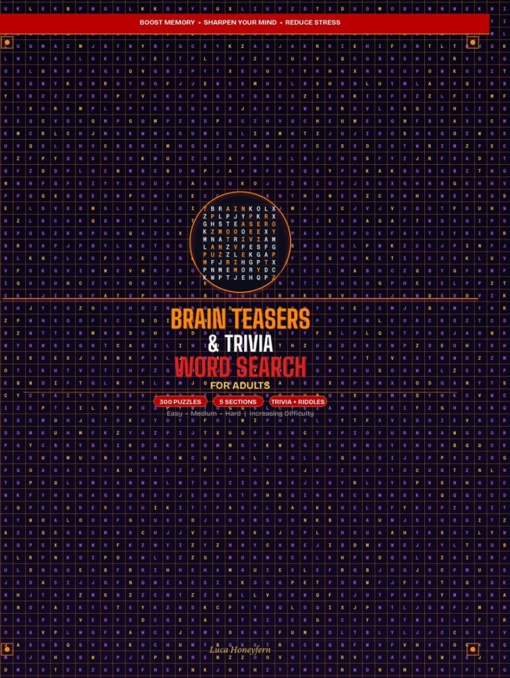 Brain Teasers & Trivia Word Search for Adults: 300 Puzzles to Challenge Your Mind & Boost Memory: Featuring 5 Knowledge Sections: General Knowledge, ... Teasers with Increasing Difficulty Levels