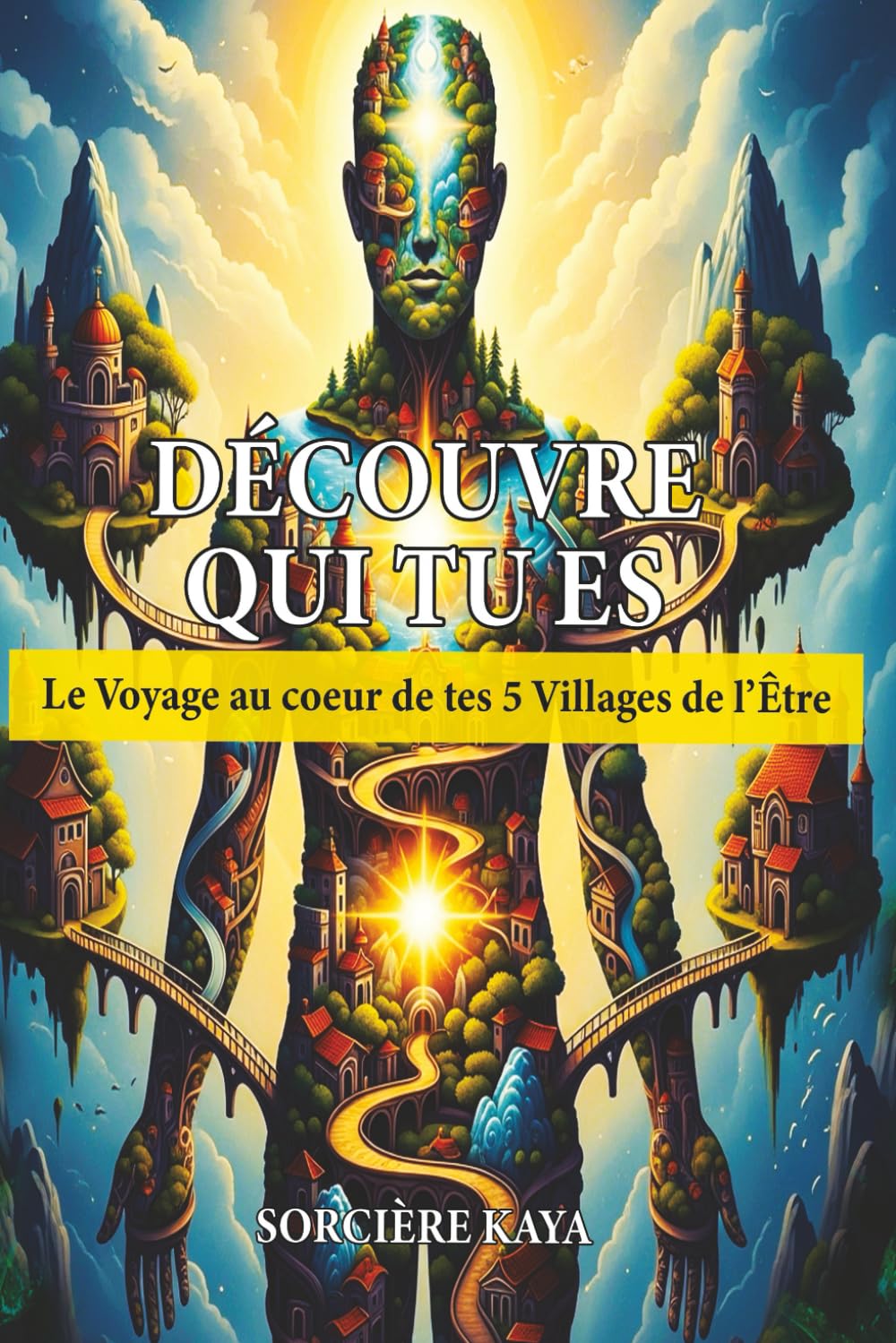 DECOUVRE QUI TU ES: Le Voyage au cœur de tes 5 Villages de l'Être
