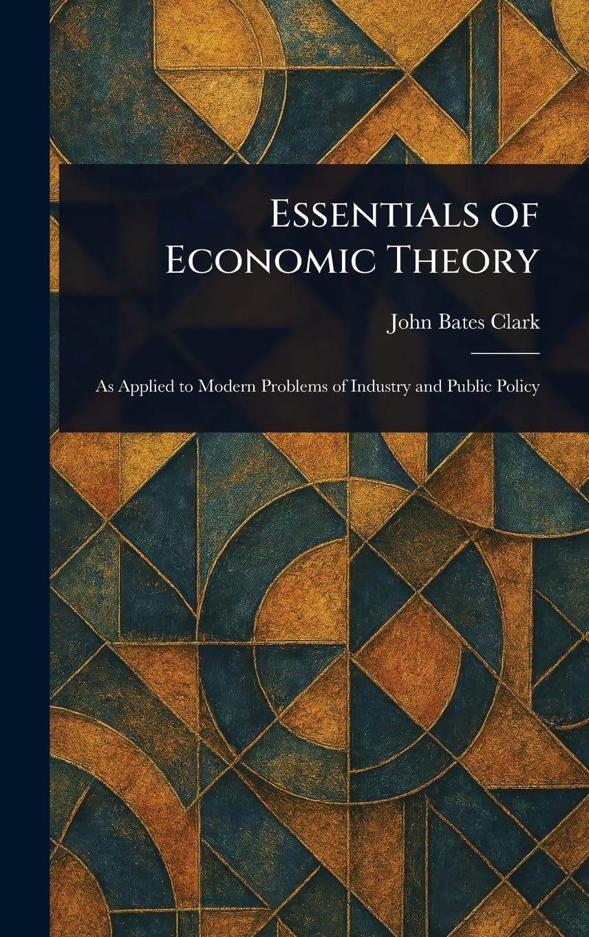 ビジネス・経済 Clark,J.B, Essentials of Economic Theory Buy Essentials of Economic Theory Book Online at Low Prices in
