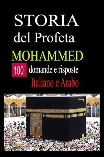 Storia del profeta MOHAMMED: sulle orme del profeta Maometto,100 domande e risposte , con due lingue ARABO e ITALIANO