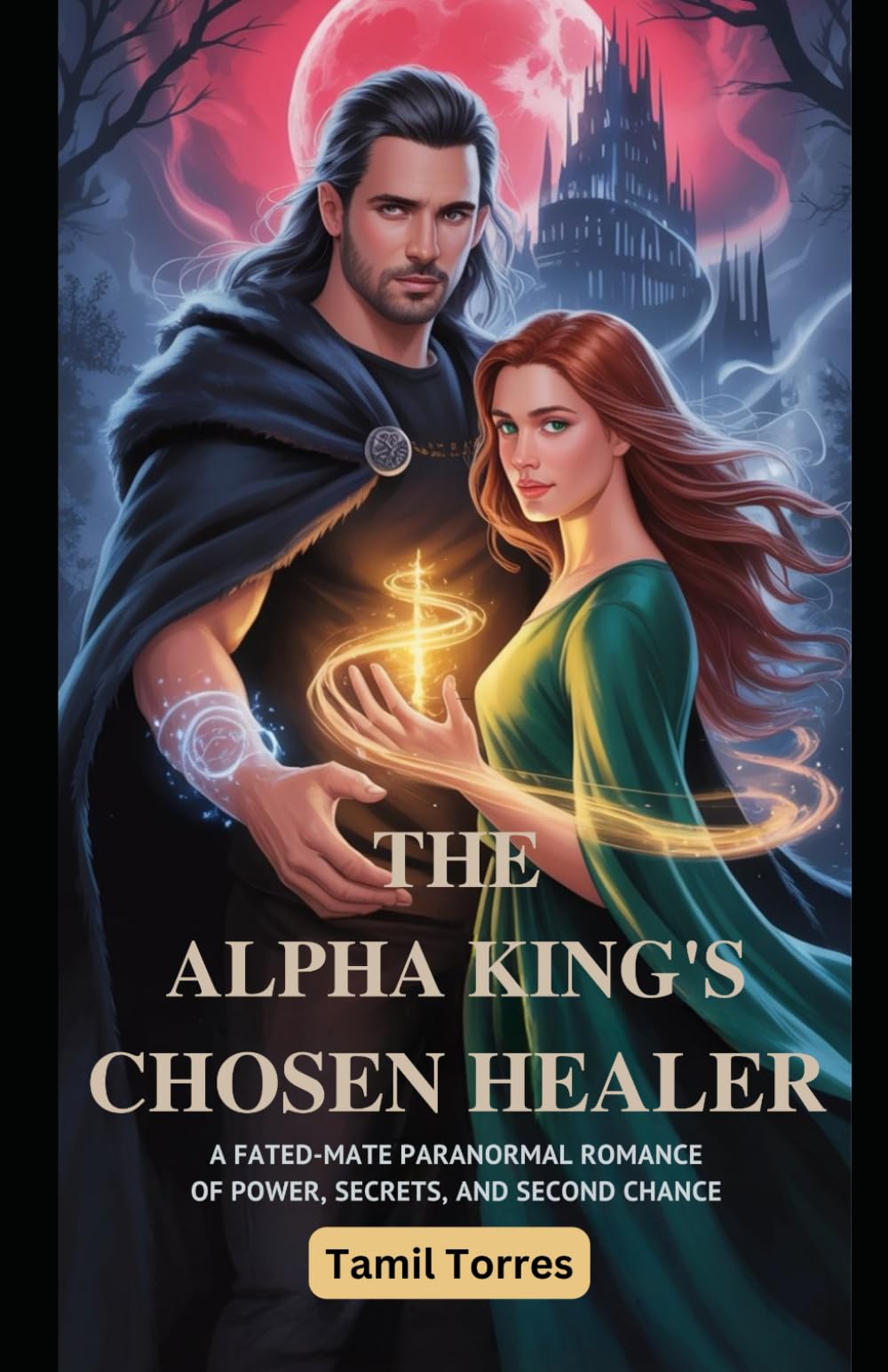 The Alpha King’s Chosen Healer: A Fated-Mate Paranormal Romance of Power, Secrets and Second Chances