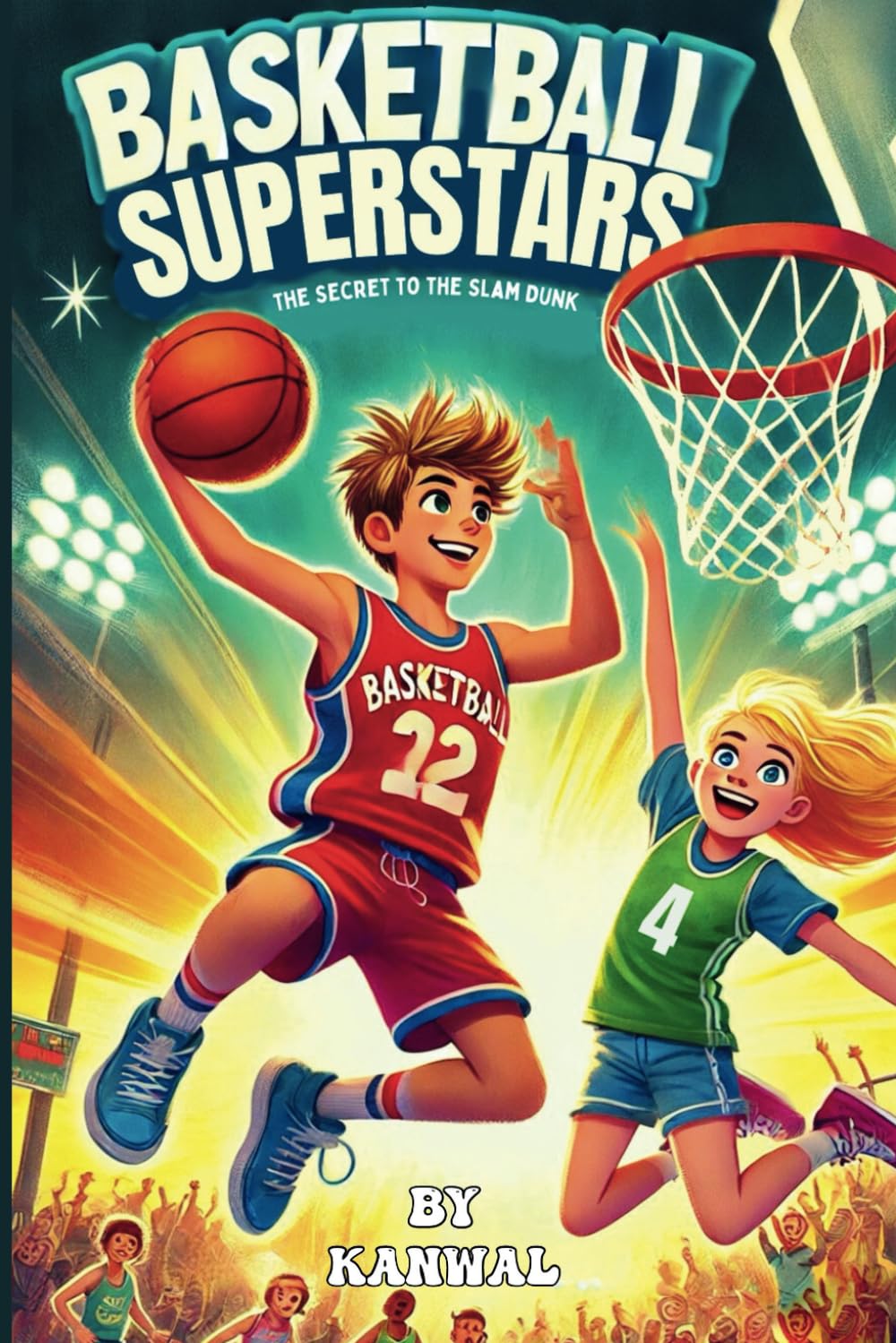 BASKETBALL SUPERSTARS: THE SECRET TO THE SLAM DUNK (Basketball Beyond Limits: Adventures On and Off the Court)