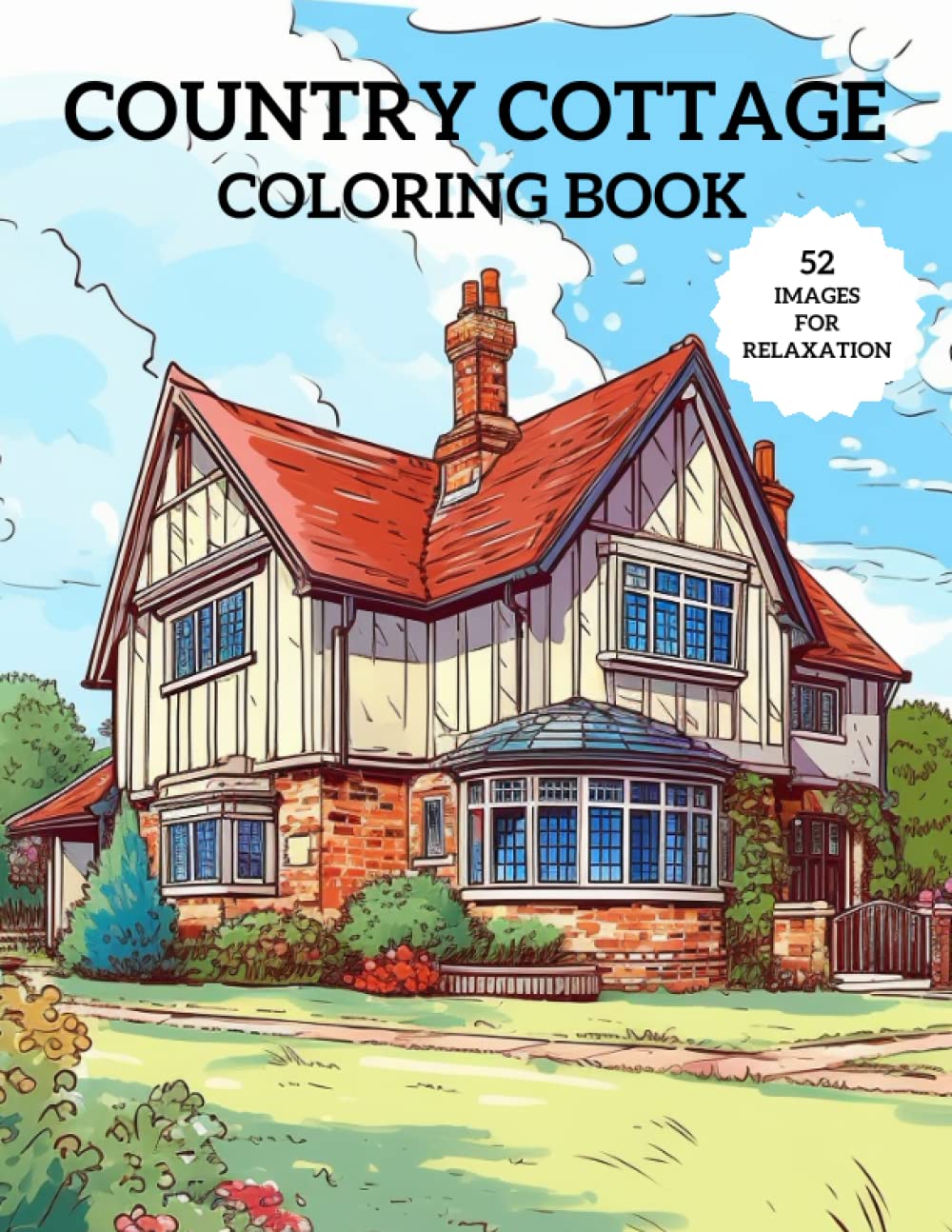 Country Cottage Coloring Book: 52 Home Sweet Home Cottagecore Coloring Book for Adults Relaxation and Stress Relief